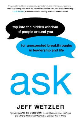 Ask: Tap into the Hidden Wisdom of People around you by Jeff Wetzler