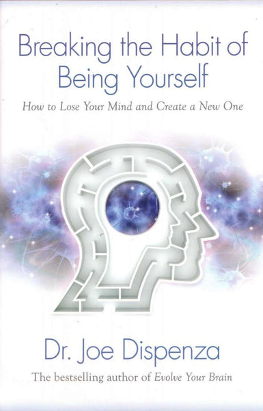 Breaking the Habit of Being Yourself