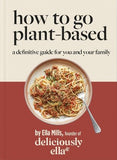 Deliciously Ella: How to go Plant-based by Ella Mills (Woodward)