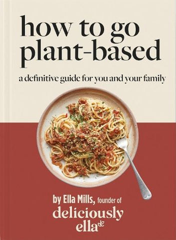 Deliciously Ella: How to go Plant-based by Ella Mills (Woodward)