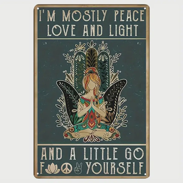 I'm mostly peace, love and light Sign