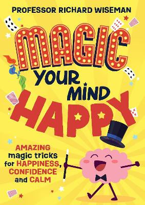 Magic Your Mind Happy by Professor Richard Wiseman