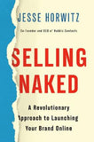 Selling Naked A revolutionary approach to launching your brand online by Jesse Horwitz