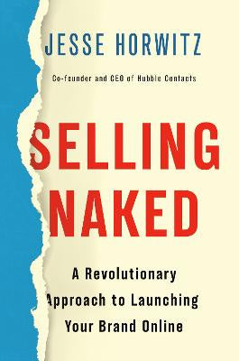 Selling Naked A revolutionary approach to launching your brand online by Jesse Horwitz