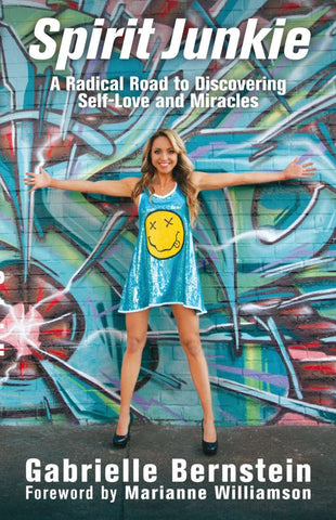 Spirit Junkie A Radical Road to Discovering Self-Love and Miracles