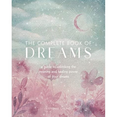 The Complete Book of Dreams: A Guide to Unlocking the meaning by  Stephanie Gailing
